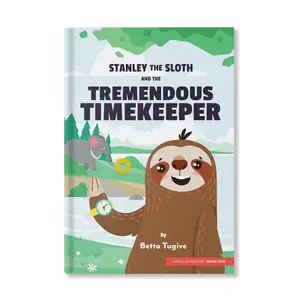 Stanley the Sloth and the Tremendous Timekeeper – A Picture Book Story That Teaches Children Patience, God’s Timing, and the Value of Waiting!