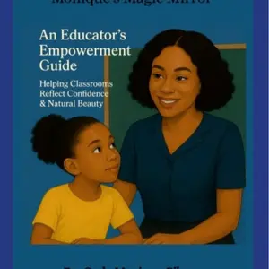 Monique’s Magic Mirror: An Educator’s Empowerment Guide