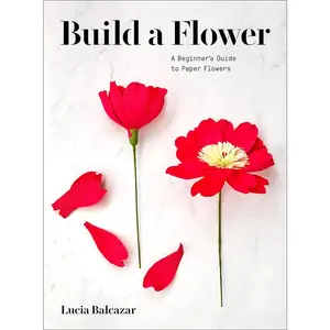 USED-Build a Flower: A Beginner's Guide to Paper Flowers by Balcazar, Lucia (Paperback)