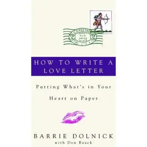 USED-How to Write a Love Letter: Putting What's in Your Heart on Paper by Barrie Dolnick (Hardcover)