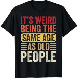 It's Weird Being The Same Age As Old People Retro Sarcastic T-Shirt