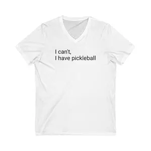 I can't, I have pickleball, Unisex Jersey V-Neck Tee, Pickleball fashion apparel