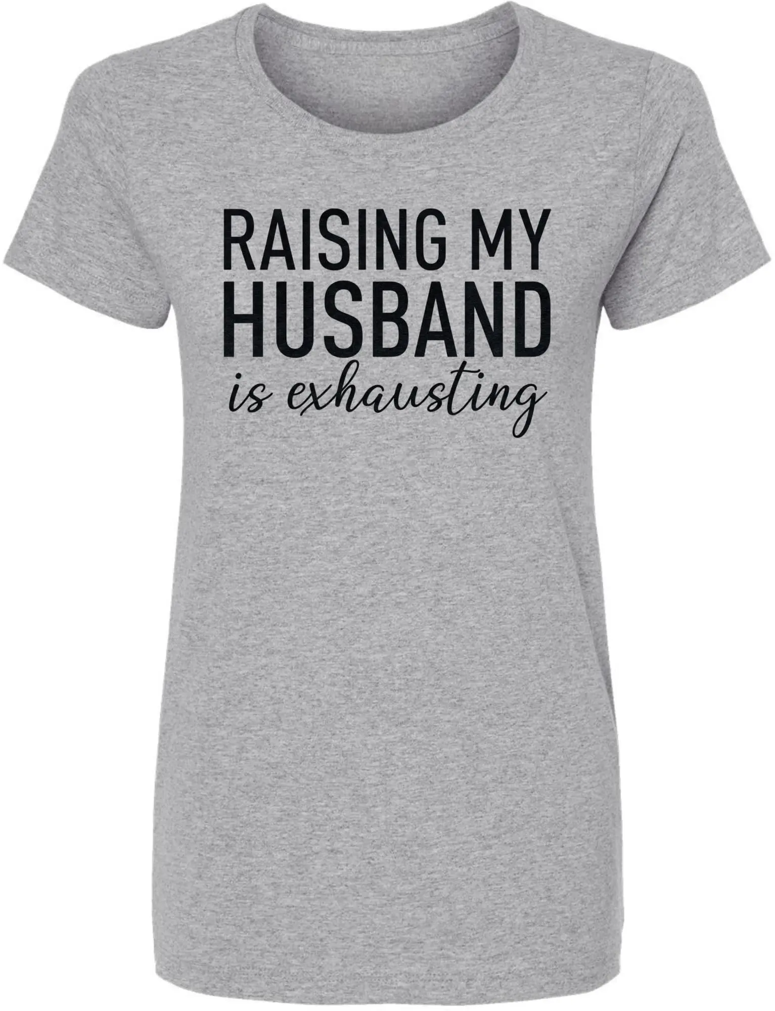 Raising My Husband Is Exhausting Printed T-Shirt Funny Wife Shirt 100% Cotton Crewneck Tee