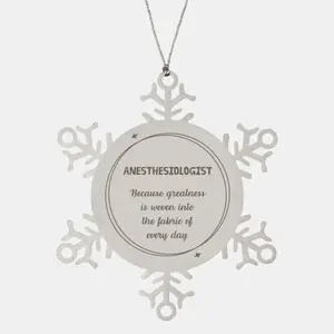 Sarcastic Anesthesiologist Snowflake Ornament Gifts, Christmas Holiday Gifts for Anesthesiologist Ornament, Anesthesiologist: Because greatness is woven into the fabric