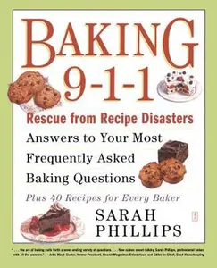 USED-Baking 9-1-1: Rescue from Recipe Disasters; Answers to Your Most Frequently Asked Baking Questions; 40 Recipes for Every Baker by Phillips, Sarah (Paperback)