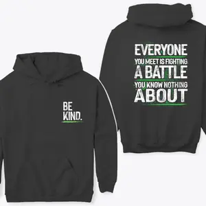 Be Kind You Meet Is Fighting A Battle You Know Nothing About Hoodie, Be Kind Hoodie Unisex Classic Cotton