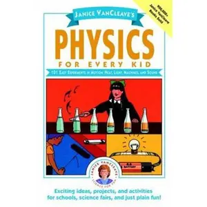 USED-Janice Vancleave's Physics for Every Kid: 101 Easy Experiments in Motion, Heat, Light, Machines, and Sound by VanCleave, Janice (Paperback)