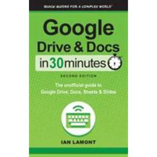 USED Book - Google Drive and Docs In 30 Minutes (2nd Edition): The unofficial guide to Google Drive, Docs, Sheets & Slides by Lamont, Ian (Hardcover) - english