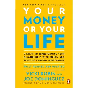 Your Money or Your Life: 9 Steps to Transforming Your Relationship with Money and Achieving Financial Independence: Fully Revised and Updated for 2018 -- Vicki Robin - Paperback