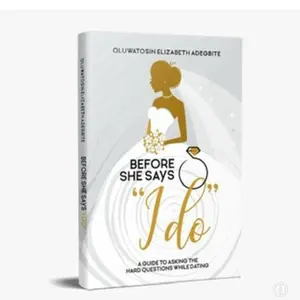 Before She Says I Do: A Guide to Asking the Hard Questions While Dating by Oluwatosin Elizabeth Adegbite