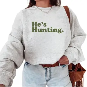 Funny He is Hunting Pullover Sweatshirt Graphic Unisex Hunting Season Retro