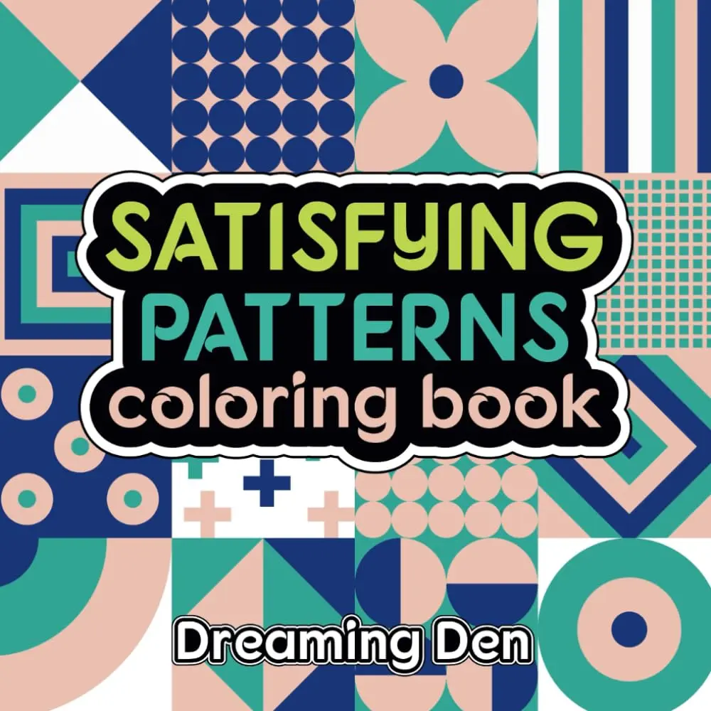Satisfying Patterns Coloring Book: Bold And Easy Designs For Teans And Adults,Featuring Cute And Geometric Patterns For Mindfulness, Stress Relief AndRelaxation.