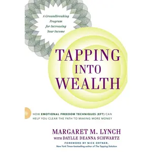 USED-Tapping Into Wealth: How Emotional Freedom Techniques (Eft) Can Help You Clear the Path to Making More Money by Lynch, Margaret M. (Paperback)