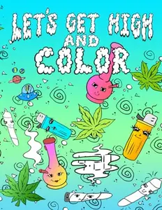 Let's Get High And Color: Coloring Book For Adults