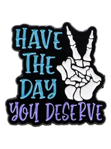 ”Have the Day You Deserve “Inspirational Brooch Pin, Fashionable Personalized Party Badge Accessory, Perfect Birthday Gift for Men & Women, Durable Metal Pins