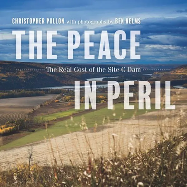 USED-The Peace in Peril: The Real Cost of the Site C Dam by Pollon, Christopher (Paperback)
