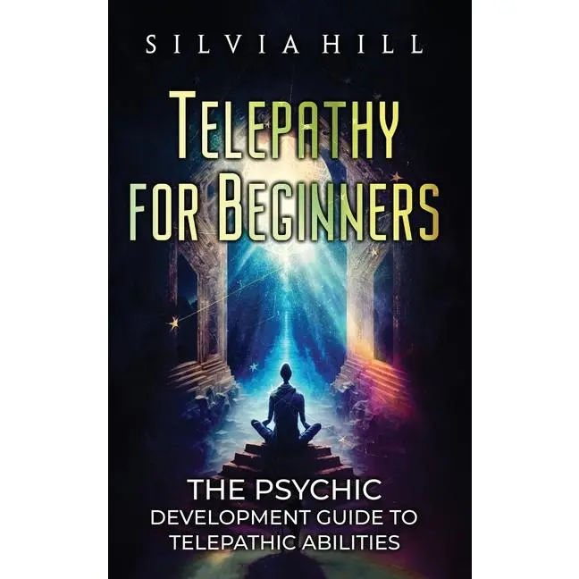 Telepathy for Beginners: The Psychic Development Guide to Telepathic Abilities by Silvia Hill (Hardcover)