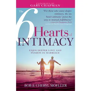 USED-The 6 Hearts of Intimacy: Enjoy Deeper Love and Passion in Marriage by Moeller, Bob (Paperback)