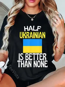 100% Cotton Unisex Half Ukrainian Is Better Than None Funny Ukraine Quote T-Shirt