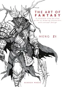 The Art of Fantasy: A Complete Step-By-Step Guide to Drawing Characters and Concept Design -- Meng Zi, Hardcover