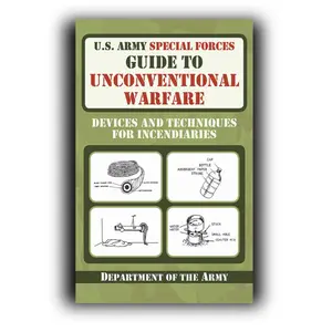 U.S. Army Special Forces Guide to Unconventional Warfare: Devices and Techniques for Incendiaries