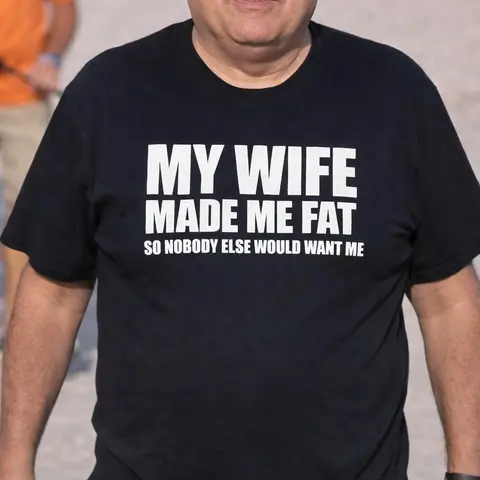 My Wife made me fat so nobody else world want me  T-Shirt, Sweatshirt, Hoodie