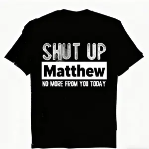 Men's "Shut Up Matthew No More From You Today" Funny Graphic T-Shirt - 100% Cotton Relaxed Fit Round Neck Casual Tee with Bold White Text Print, Machine Washable Humorous Gift for Men Y2K Streetwear graphic tee men's t shirts