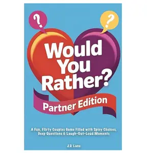 Would You Rather Partner Edition: A Fun, Flirty Couples Game Filled with Spicy Choices, Deep Questions & Laugh-Out-Loud Moments