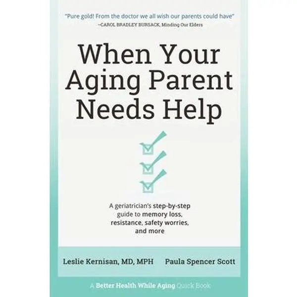 USED Book - When Your Aging Parent Needs Help: A Geriatrician's Step-by-Step Guide to Memory Loss, Resistance, Safety Worries, & More by Kernisan, Leslie (Paperback) - english