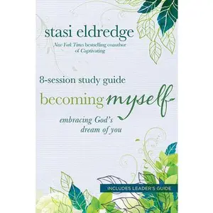 USED-Becoming Myself 8-Session Study Guide: Embracing God's Dream of You by Eldredge, Stasi (Paperback)