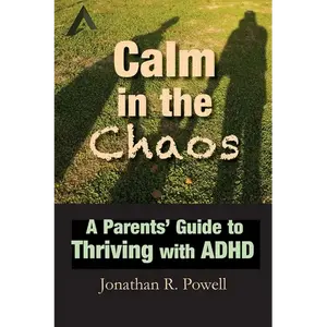 Calm in the Chaos: A Parents' Guide to Thriving with ADHD - Paperback