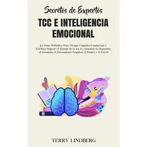 USED-Secretos de Expertos - TCC e Inteligencia Emocional: ¡La Guía Definitiva Para Terapia Cognitivo-Conductual y EQ Para Mejorar el Manejo de la ira, la A by Lindberg, Terry (Paperback)