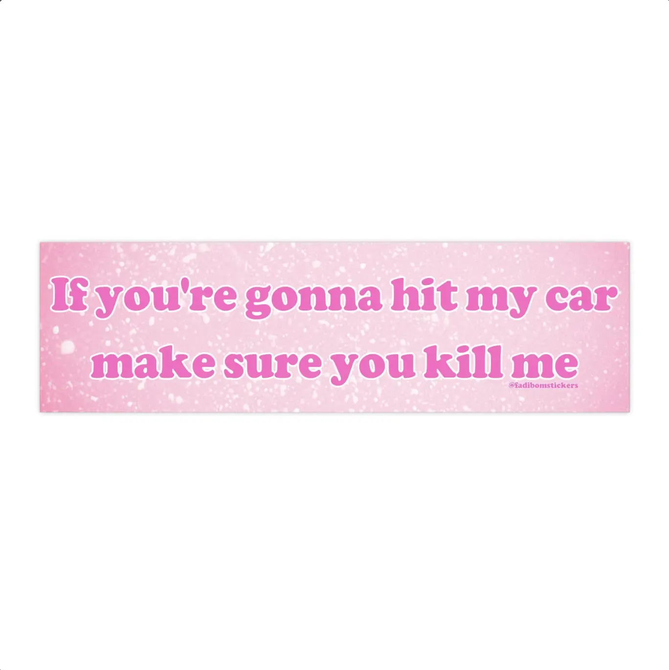 If You're Gonna Hit My Car Make Sure You Kill Me | Bumper Sticker AND Magnet | Funny Meme Sticker | 8.7'' X 2.7'' | Waterproof Premium Quality