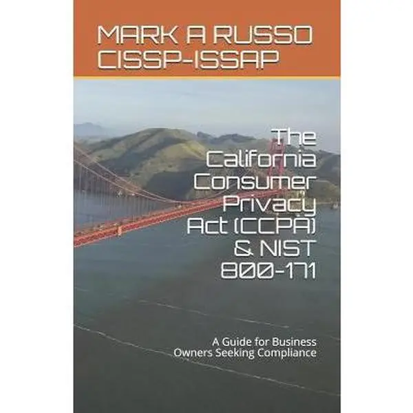 USED-The California Consumer Privacy Act (CCPA) & NIST 800-171: A Guide for Business Owners Seeking Compliance by Russo Cissp-Issap, Mark a. (Paperback)