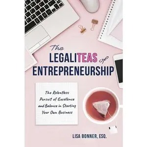 USED-The LegaliTEAS of Entrepreneurship: The Relentless Pursuit of Excellence and Balance in Starting Your Own Business by Bonner, Lisa (Paperback)