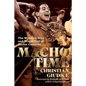 USED-Macho Time: The Meteoric Rise and Tragic Fall of Hector Camacho by Giudice, Christian (Hardcover)