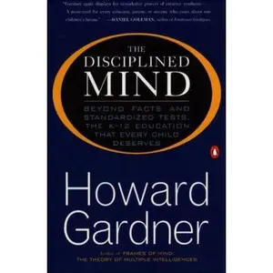 USED-The Disciplined Mind: Beyond Facts Standardized Tests K 12 Educ That Every Child Deserves by Gardner, Howard (Paperback)