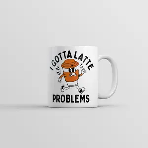 I Gotta Latte Problems Mug Funny Sarcastic Graphic Novelty Coffee Cup - 11oz Funny Coffee Mugs Ceramic Printed Drinkware Cup