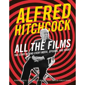 Alfred Hitchcock All the Films by Bernard Benoliel, Gilles Esposito, Murielle Joudet, Jean-François Rauger [Hardcover Book]