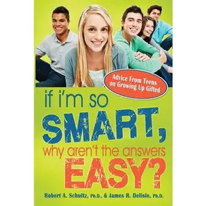 USED-If I'm So Smart, Why Aren't the Answers Easy?: Advice from Teens on Growing Up Gifted by Schultz, Robert (Paperback)