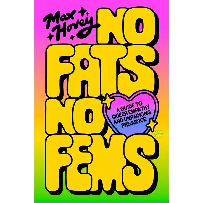 No Fats, No Fems: A Guide to Queer Empathy and Unpacking Prejudice by Max Hovey (Paperback)