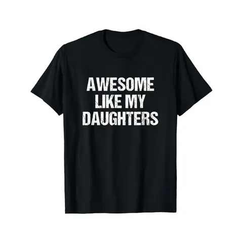 100% Cotton All-day Comfort Easy-care Fabric Timeless Crew Neck Awesome Like My Daughters Heartwarming Family Statement T-shirt - Family Gathering Essential, S-XXXXXL