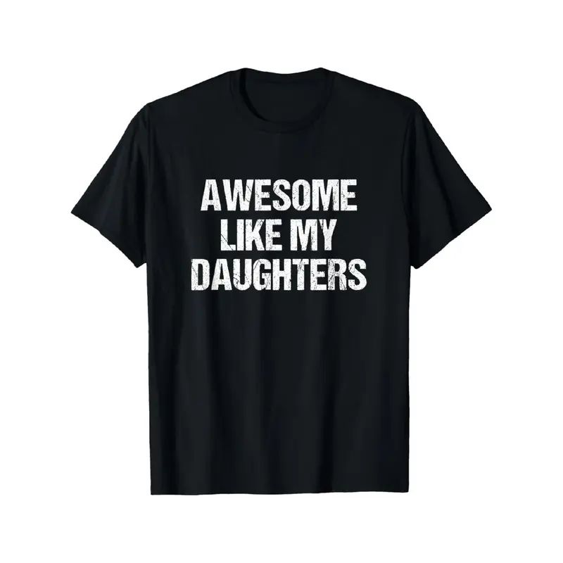 100% Cotton All-day Comfort Easy-care Fabric Timeless Crew Neck Awesome Like My Daughters Heartwarming Family Statement T-shirt - Family Gathering Essential, S-XXXXXL
