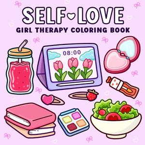 Self-Love: Girl Therapy Coloring Book to Inspire Yourself and Love Who You Are -- Paperback