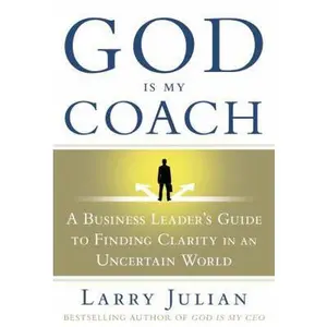 USED-God Is My Coach: A Business Leader's Guide to Finding Clarity in an Uncertain World by Larry Julian (Hardcover)
