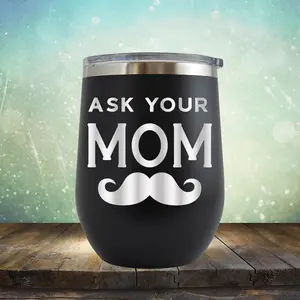 Ask Your Mom with Mustache - Stemless Wine Cup