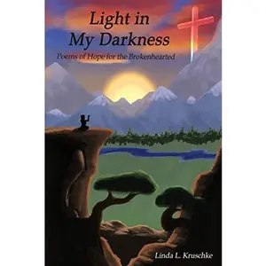 USED-Light in My Darkness: Poems of Hope for the Brokenhearted by Kruschke, Linda L. (Paperback)