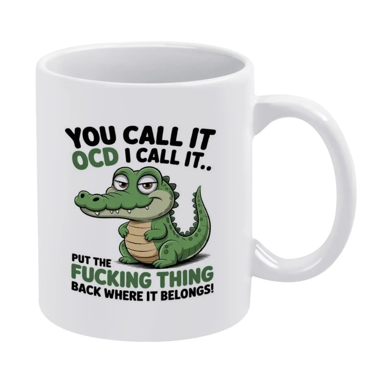 11oz Funny Sarcastic Mug - You Call It OCD I Call It Put The F*cking Thing Back Where It Belongs Crocodile Ceramic Coffee Tea Cup Humorous Gift