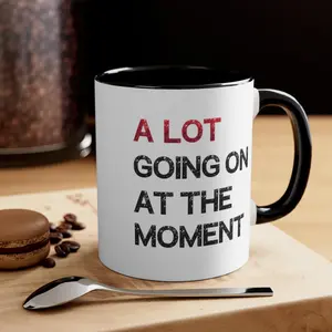 A Lot Going On At The Moment Mug TS Mug for Birthday Gift for Her Personalized Gift For Christmas Gift Ts Mug Coffe Cup - scs16365