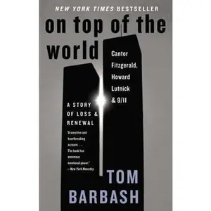 USED-On Top of the World: Cantor Fitzgerald, Howard Lutnick, and 9/11: A Story of Loss and Renewal by Barbash, Tom (Paperback)
